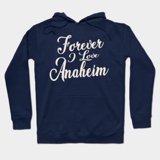 Forever i love Anaheim Hoodie